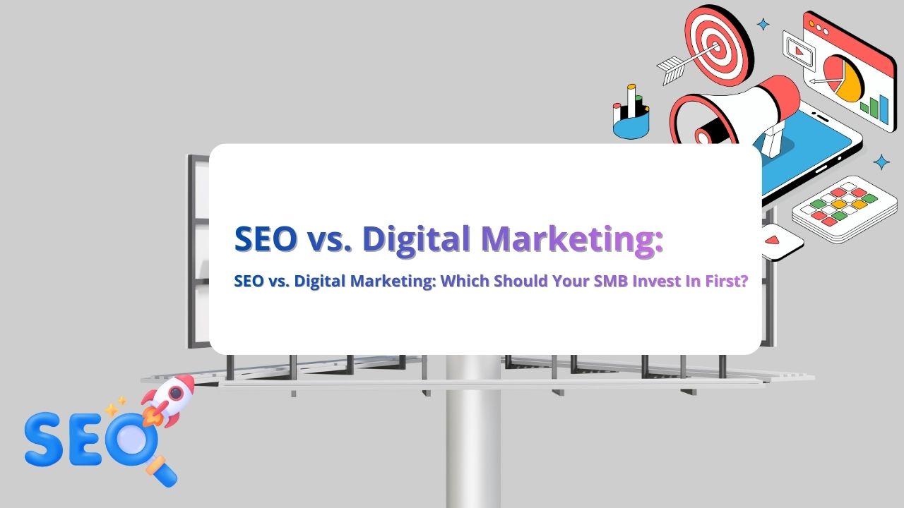 SEO vs. Digital Marketing: Which Should Your SMB Invest In First?